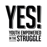YES! Youth Empowered in the Struggle YES! Youth Empowered in the Struggle